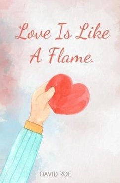 Love is like a flame (eBook, ePUB) - Roe, David