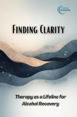 Finding Clarity: Therapy as a Lifeline for Alcohol Recovery (eBook, ePUB) Finding Clarity: Therapy as a Lifeline for Alcohol Recovery (eBook, ePUB)