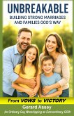 Unbreakable Building Strong Marriages and Families God's Way (From Vows to Victory) (eBook, ePUB)