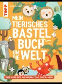 Mein tierisches Bastelbuch um die Welt (eBook, PDF) Mein tierisches Bastelbuch um die Welt (eBook, PDF)
