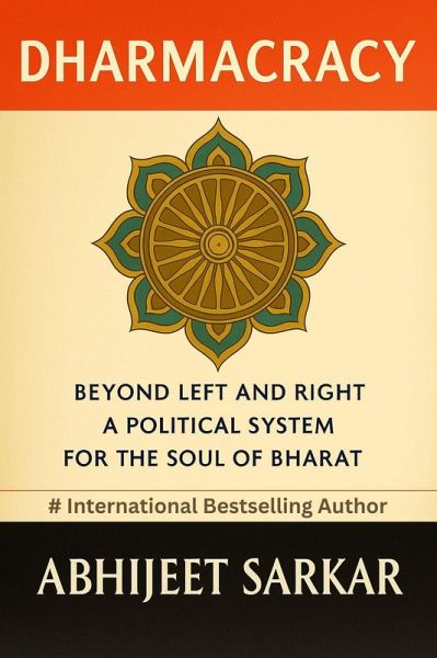 Dharmacracy: Beyond Left and Right: A Political System for the Soul of Bharat (eBook, ePUB) Dharmacracy: Beyond Left and Right: A Political System for the Soul of Bharat (eBook, ePUB)