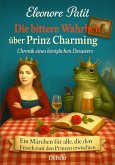 Die bittere Wahrheit über Prinz Charming - Chronik eines königlichen Desasters - Ein Märchen für alle, die den Frosch statt den Prinzen erwischten (eBook, ePUB) Die bittere Wahrheit über Prinz Charming - Chronik eines königlichen Desasters - Ein Märchen für alle, die den Frosch statt den Prinzen erwischten (eBook, ePUB)
