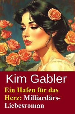 Ein Hafen für das Herz: Milliardärs-Liebesroman (eBook, ePUB) Cover Ein Hafen für das Herz: Milliardärs-Liebesroman (eBook, ePUB)