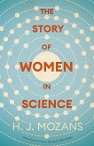 The Story of Women in Science - From Ancient Greece to the Early 20th Century (eBook, ePUB) The Story of Women in Science - From Ancient Greece to the Early 20th Century (eBook, ePUB)