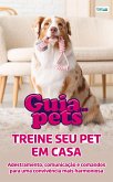 Guia Dos Pets - Treine Seu Pet Em Casa (eBook, ePUB) Guia Dos Pets - Treine Seu Pet Em Casa (eBook, ePUB)