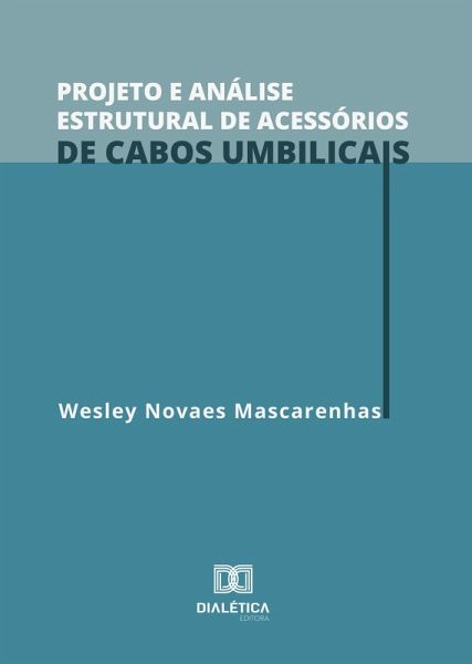 Projeto e Análise Estrutural de Acessórios de Cabos Umbilicais (eBook, ePUB) Projeto e Análise Estrutural de Acessórios de Cabos Umbilicais (eBook, ePUB)