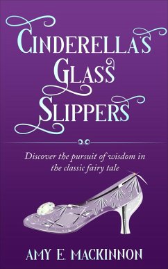 Cover Cinderella's Glass Slipper (Finding the Christianity Hidden in Fairy Tales and Fiction, #1) (eBook, ePUB)