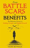 From Battle Scars to Benefits: The Relentless Pursuit of Healing, Strength, and Rightful Rewards. (eBook, ePUB)