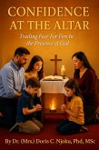 Confidence At The Altar Trading Fear For Fire In The Presence Of God By Dr. (Mrs.) Doris C. Njoku, PhD, MSc (eBook, ePUB)