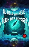 Au-Delà du Rêve Guide des Voyages Astraux (eBook, ePUB)