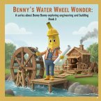 Benny's Water Wheel Wonder (A series about Benny exploring engineering and building, #1) (eBook, ePUB)