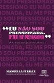 "Eu não sou pressionada, eu me pressiono" (eBook, ePUB)