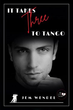 It Takes Three To Tango (Dance Lovers Collection) (eBook, ePUB) - Wendel, Jem It Takes Three To Tango (Dance Lovers Collection) (eBook, ePUB) - Wendel, Jem