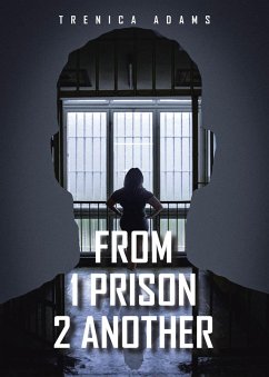 From 1 Prison 2 Another (eBook, ePUB) - Adams, Trenica From 1 Prison 2 Another (eBook, ePUB) - Adams, Trenica