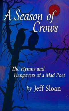 A Season of Crows: The Hymns and Hangovers of a Mad Poet (eBook, ePUB) - Sloan, Jeff T.