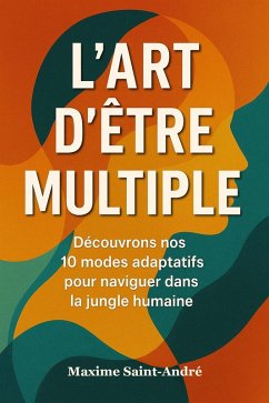 L'Art d'Être Multiple (eBook, ePUB) - André, Maxime Saint L'Art d'Être Multiple (eBook, ePUB) - André, Maxime Saint