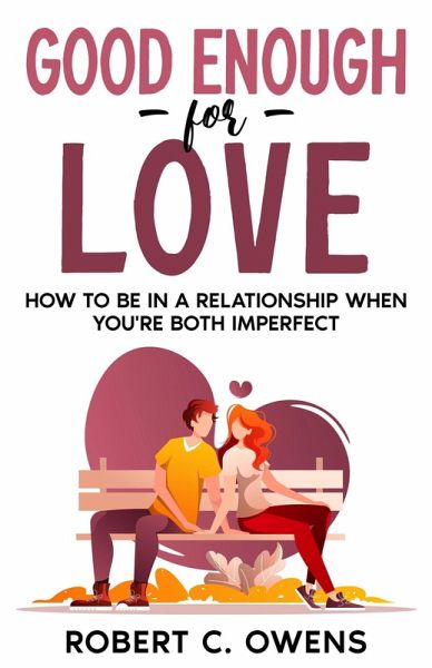 Good Enough For Love: How to Be in a Relationship When You're Both Imperfect (eBook, ePUB) Good Enough For Love: How to Be in a Relationship When You're Both Imperfect (eBook, ePUB)
