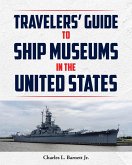 Travelor's Guide to Ship Museums in the United States (eBook, ePUB) Travelor's Guide to Ship Museums in the United States (eBook, ePUB)