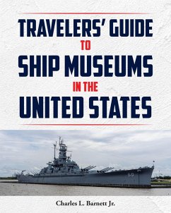 Travelor's Guide to Ship Museums in the United States (eBook, ePUB) - Barnett, Charles L. Travelor's Guide to Ship Museums in the United States (eBook, ePUB) - Barnett, Charles L.