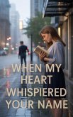 When My Heart Whispered Your Name (eBook, ePUB)