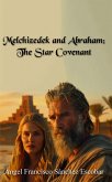 Melchizedek and Abraham: The Star Covenant (eBook, ePUB)