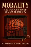 Morality: The Weapon Forged Against Prosperity (eBook, ePUB)