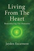 Living From The Heart - Remembering Our Humanity - By Jayden Escarment (eBook, ePUB) Living From The Heart - Remembering Our Humanity - By Jayden Escarment (eBook, ePUB)