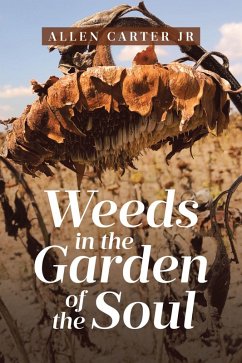 Weeds in the Garden of the Soul (eBook, ePUB) - Carter Jr, Allen Weeds in the Garden of the Soul (eBook, ePUB) - Carter Jr, Allen
