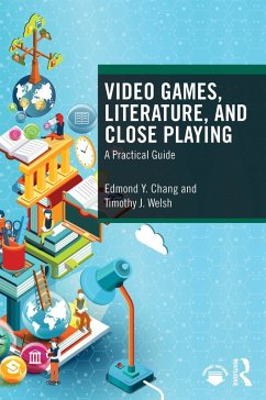 Video Games, Literature, and Close Playing (eBook, PDF) - Chang, Edmond Y.; Welsh, Timothy J.