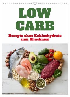 Cover Low Carb - Rezepte ohne Kohlenhydrate zum Abnehmen (Wandkalender 2026 DIN A3 hoch), CALVENDO Monatskalender