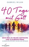 40 Tage mit Gott: dein Weg zu neuer Hoffnung: tägliche Botschaften mit Bibelzitaten für Heilung, Stärke und Glauben