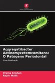 Aggregatibacter Actinomycetemcomitans: O Patógeno Periodontal Aggregatibacter Actinomycetemcomitans: O Patógeno Periodontal