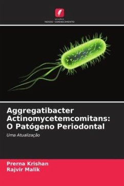 Aggregatibacter Actinomycetemcomitans: O Patógeno Periodontal - Krishan, Prerna;Malik, Rajvir