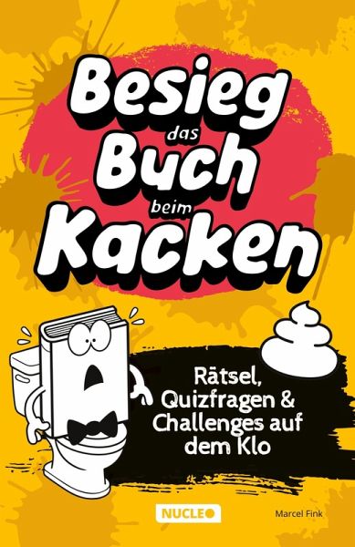 Besieg das Buch beim Kacken: Rätsel, Quizfragen & Challenges auf dem Klo Besieg das Buch beim Kacken: Rätsel, Quizfragen & Challenges auf dem Klo