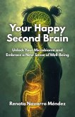 Your Happy Second Brain. Unlock Your Microbiome and Embrace a New Sense of Well-Being (eBook, ePUB) Your Happy Second Brain. Unlock Your Microbiome and Embrace a New Sense of Well-Being (eBook, ePUB)