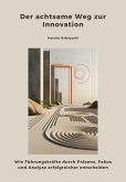 Der achtsame Weg zur Innovation (eBook, ePUB) Der achtsame Weg zur Innovation (eBook, ePUB)