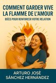 Comment garder vive la flamme de l'amour : Idées pour renforcer votre relation (Le Voyage de l'Amour, #3) (eBook, ePUB) Comment garder vive la flamme de l'amour : Idées pour renforcer votre relation (Le Voyage de l'Amour, #3) (eBook, ePUB)