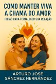 Como manter viva a chama do amor: Ideias para fortalecer sua relação (A jornada do amor, #3) (eBook, ePUB) Como manter viva a chama do amor: Ideias para fortalecer sua relação (A jornada do amor, #3) (eBook, ePUB)
