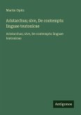 Aristarchus; sive, De contemptu linguae teutonicae