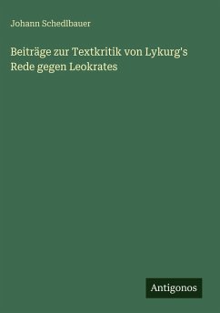 Beiträge zur Textkritik von Lykurg's Rede gegen Leokrates - Schedlbauer, Johann
