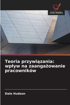 Cover Teoria przywi¿zania: wp¿yw na zaanga¿owanie pracowników