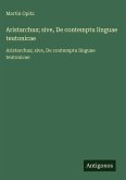 Aristarchus; sive, De contemptu linguae teutonicae