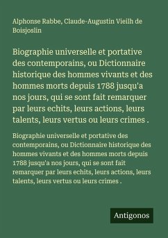 Cover Biographie universelle et portative des contemporains, ou Dictionnaire historique des hommes vivants et des hommes morts depuis 1788 jusqu'a nos jours, qui se sont fait remarquer par leurs echits, leurs actions, leurs talents, leurs vertus ou leurs crimes .