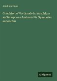 Griechische Wortkunde im Anschluss an Xenophons Anabasis für Gymnasien entworfen Griechische Wortkunde im Anschluss an Xenophons Anabasis für Gymnasien entworfen