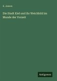 Die Stadt Kiel und ihr Weichbild im Munde der Vorzeit Die Stadt Kiel und ihr Weichbild im Munde der Vorzeit