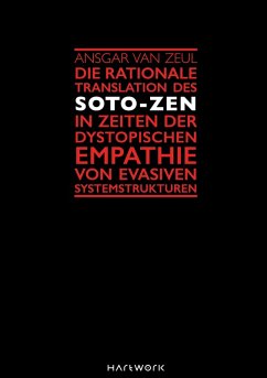 Cover Die rationale Translation des Soto-Zen in Zeiten der dystopischen Empathie von evasiven Systemstrukturen