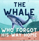 The Whale Who Forgot His Way Home The Whale Who Forgot His Way Home