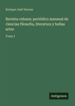 Revista cubana: periódico mensual de ciencias filosofía, literatura y bellas artes Cover Revista cubana: periódico mensual de ciencias filosofía, literatura y bellas artes
