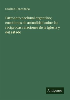 Cover Patronato nacional argentino; cuestiones de actualidad sobre las reciprocas relaciones de la iglesia y del estado