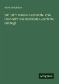 500 Jahre Berliner Geschichte: vom Fischerdorf zur Weltstadt, Geschichte und Sage